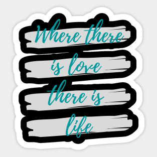 Where there is love there is life Sticker